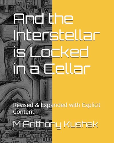 Kushak - And the Interstellar is Locked in a Cellar: Revised & Expande