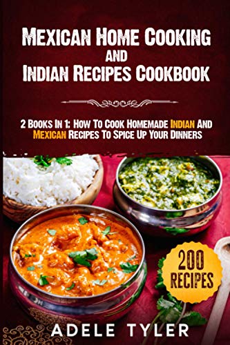 yler - Mexican Home Cooking and Indian Recipes Cookbook 2 Books In 1