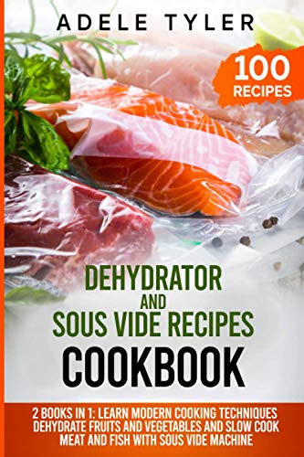 yler - Dehydrator and Sous Vide Recipes Cookbook 2 Books In 1 Learn