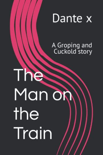 x - Man on the Train A Groping and Cuckold story - New paperback or s