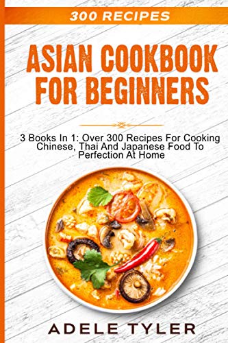 yler - Asian Cookbook For Beginners 3 Books In 1 Over 300 Recipes Fo