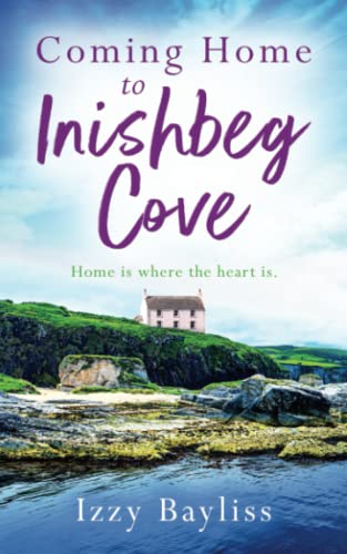 Bayliss - Coming Home to Inishbeg Cove A romantic, heart-warming nove
