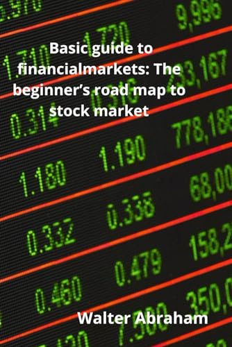 Abraham - Basic guide to financial markets The beginner's road map to