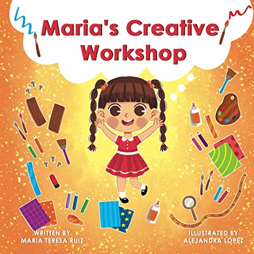 Lopez - Maria's Creative Workshop A Story that supports creativity in