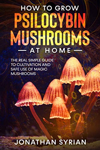 Syrian - How to Grow Psilocybin Mushrooms at Home The Real Simple Gui