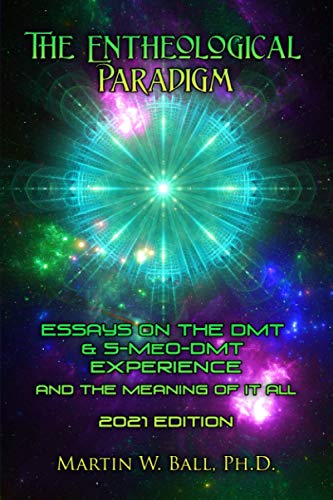 Ball Ph.D. - Entheological Paradigm Essays on the DMT and 5-MeO-DMT E
