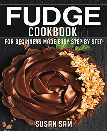 SAM - FUDGE COOKBOOK BOOK3, FOR BEGINNERS MADE EASY STEP BY STEP - Ne