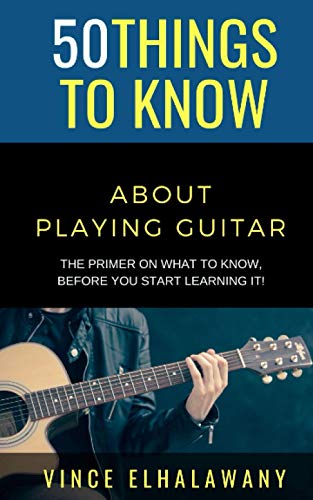 to Know - About Playing Guitar The Primer On WHAT , Before You Start