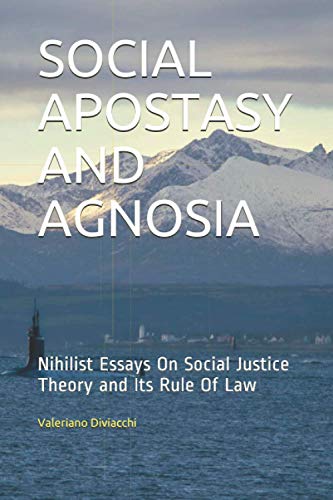 Diviacchi - SOCIAL APOSTASY AND AGNOSIA Nihilist Essays On Social Jus