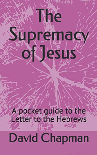 Chapman - Supremacy of Jesus A pocket guide to the Letter to the Hebr