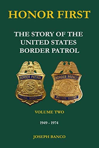 Banco - HONOR FIRST The Story of the United States Border Patrol -