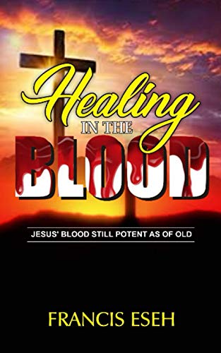ESEH - HEALING IN THE BLOOD JESUS' BLOOD STILL POTENT AS OF OLD - New