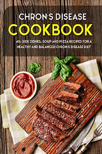 Caleb - CHRON'S DISEASE COOKBOOK 40+ Side Dishes, Soup and Pizza Reci
