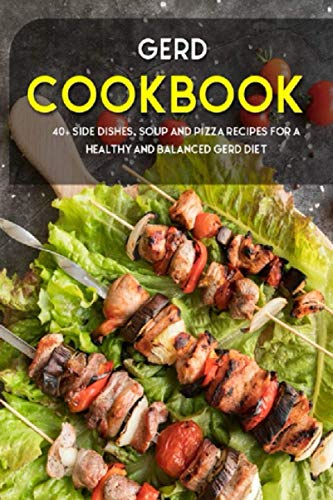 Caleb - GERD COOKBOOK 40+ Side Dishes, Soup and Pizza recipes for a h