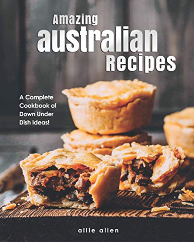 Allen - Amazing Australian Recipes A Complete Cookbook of Down Under