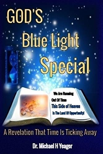 Yeager - GOD'S BLUE LIGHT SPECIAL A Revelation That Time Is Ticking A