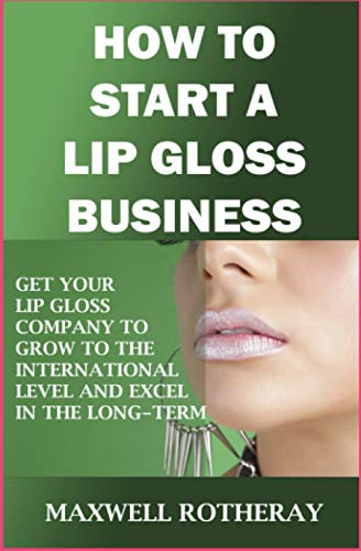 Rotheray - How to Start a Lip Gloss Business Get Your Lip Gloss Comp