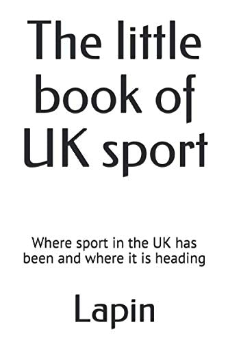 Lapin - little book of UK sport Where sport in the UK has been and wh