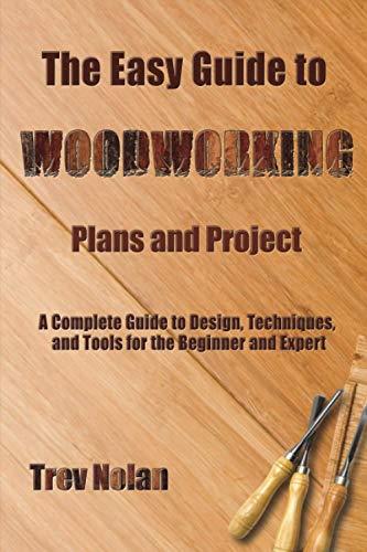 Nolan - Easy Guide to Woodworking Plans and Projects A Complete Guide