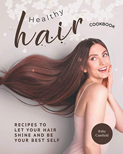 Camfield - Healthy Hair Cookbook Recipes to Let Your Hair Shine and B