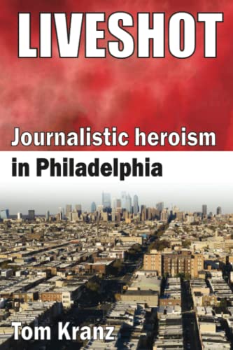 Kranz - Liveshot: Journalistic Heroism in Philadelphia - New paperback