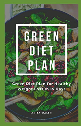 WALSH - GREEN DIET PLAN Green Diet Plan for Healthy Weight Loss in 15