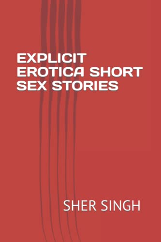 SINGH - EXPLICIT EROTICA SHORT SEX STORIES - New paperback or softback