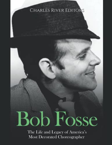 Charles River Editor - Bob Fosse The Life and Legacy of America's Mos