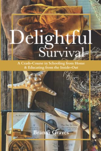 Graves - Delightful Survival A Crash-Course in Schooling from Home an