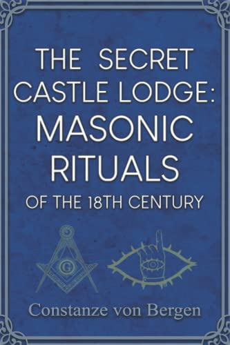 von Bergen - Secret Castle Lodge Masonic Rituals of the 18th Century