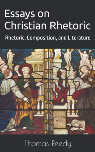 Reedy - Essays on Christian Rhetoric Rhetoric, Composition, and Liter