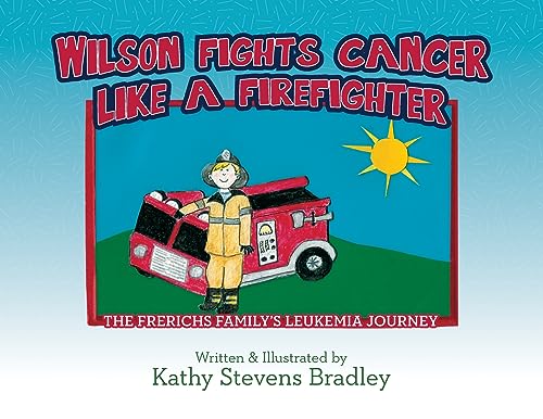 Bradley - Wilson Fights Cancer Like a Firefighter The Frerichs Family