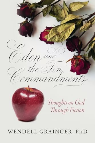 Grainger - Eden and the Ten Commandments: Thoughts on God Through Fict