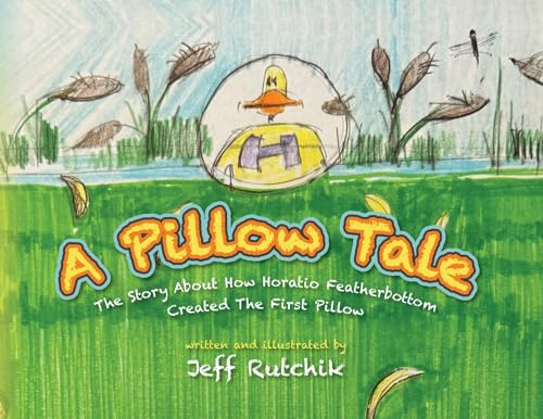 Rutchik - A Pillow Tale: The Story About How Horatio Featherbottom Cre