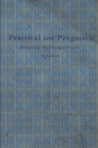 Zeidler - Practical Not Pragmatic Biblically Builing Church - New pap