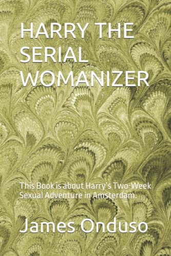 Onduso - HARRY THE SERIAL WOMANIZER This Book is about Harry's Two-We