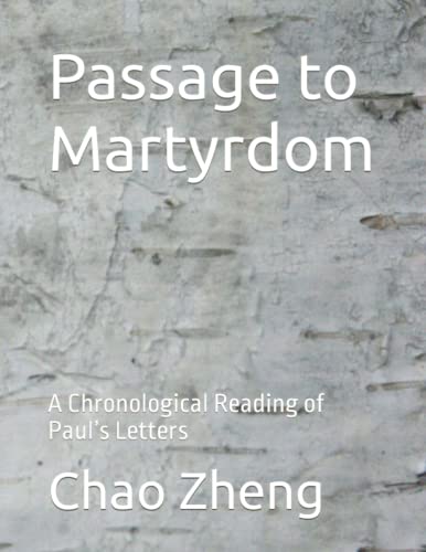 Zheng - Passage to Martyrdom A Chronological Reading of Paul's Lette