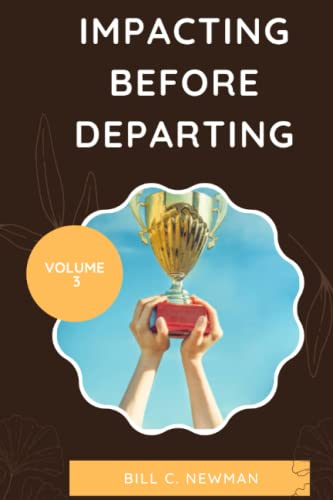 NEWMAN - IMPACTING BEFORE DEPARTING VOLUME 3 UNVEILING THE TRUE SECRE