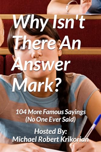 Krikorian - Why Isn't There An Answer Mark? 104 More Famous Sayings (