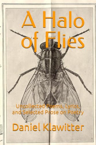 Klawitter - A Halo of Flies Uncollected Poems, Lyrics, and Selected P