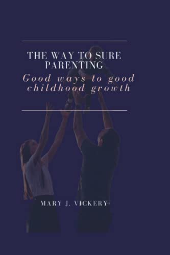 . Vickery - way to sure parenting  Good ways to good childhood growth