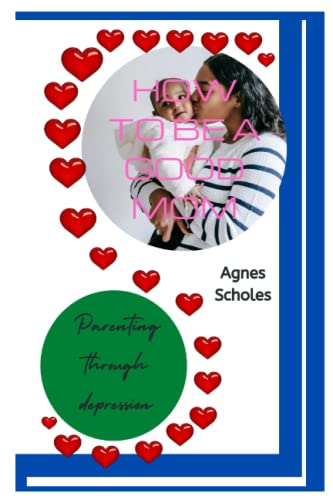 Scholes - HOW TO BE A GOOD MOM Parenting Through Depression - New pap