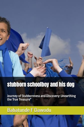 Dawodu - stubborn schoolboy and his dog: Journey of Stubbornness and D