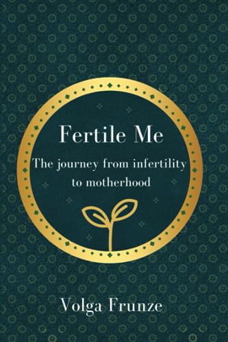 Frunz - Fertile Me Fertile Me. The journey from infertility to mother