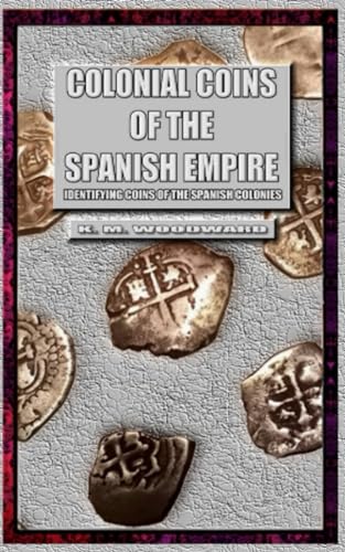 Woodward - Colonial Coins Of The Spanish Empire - New paperback or sof