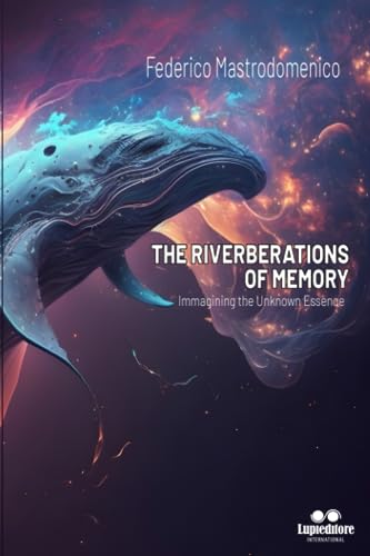 Mastrodomenico - RIVERBERATIONS OF MEMORY Immagining the Unknow Essen