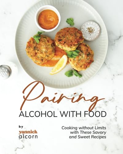 Alcorn - Pairing Alcohol with Food: Cooking without Limits with These