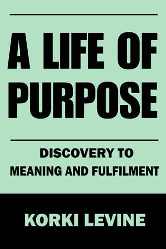 Levin - A Life of Purpose: Discovery to Meaning and Fulfillment - New