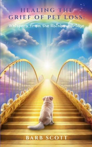 Publishing - Healing The Grief Of Pet Loss Whispers From The Rainbow