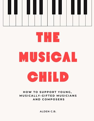 C.B. - Musical Child How to Support Young, Musically-Gifted Musicians